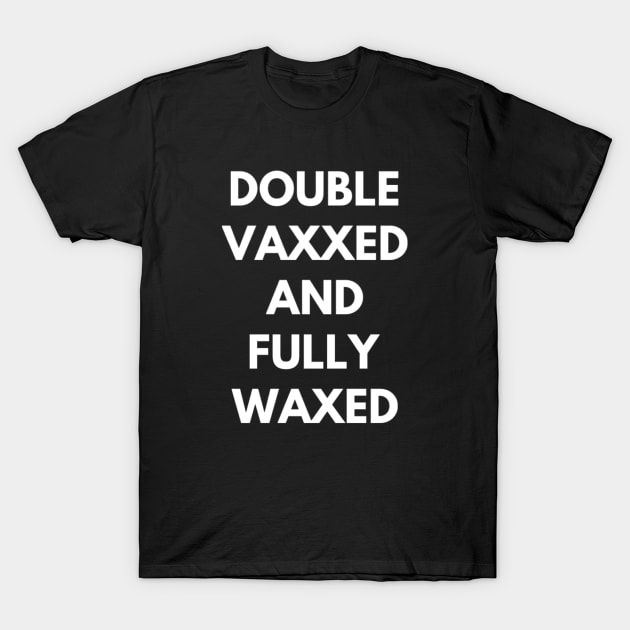 Double Vaxxed and Fully Waxed T-Shirt by Jifty